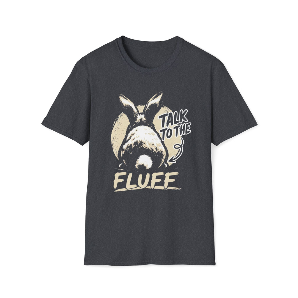 Talk To The Fluff Rabbit T-Shirt