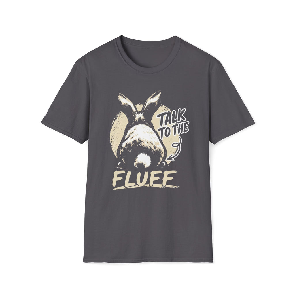 Talk To The Fluff Rabbit T-Shirt