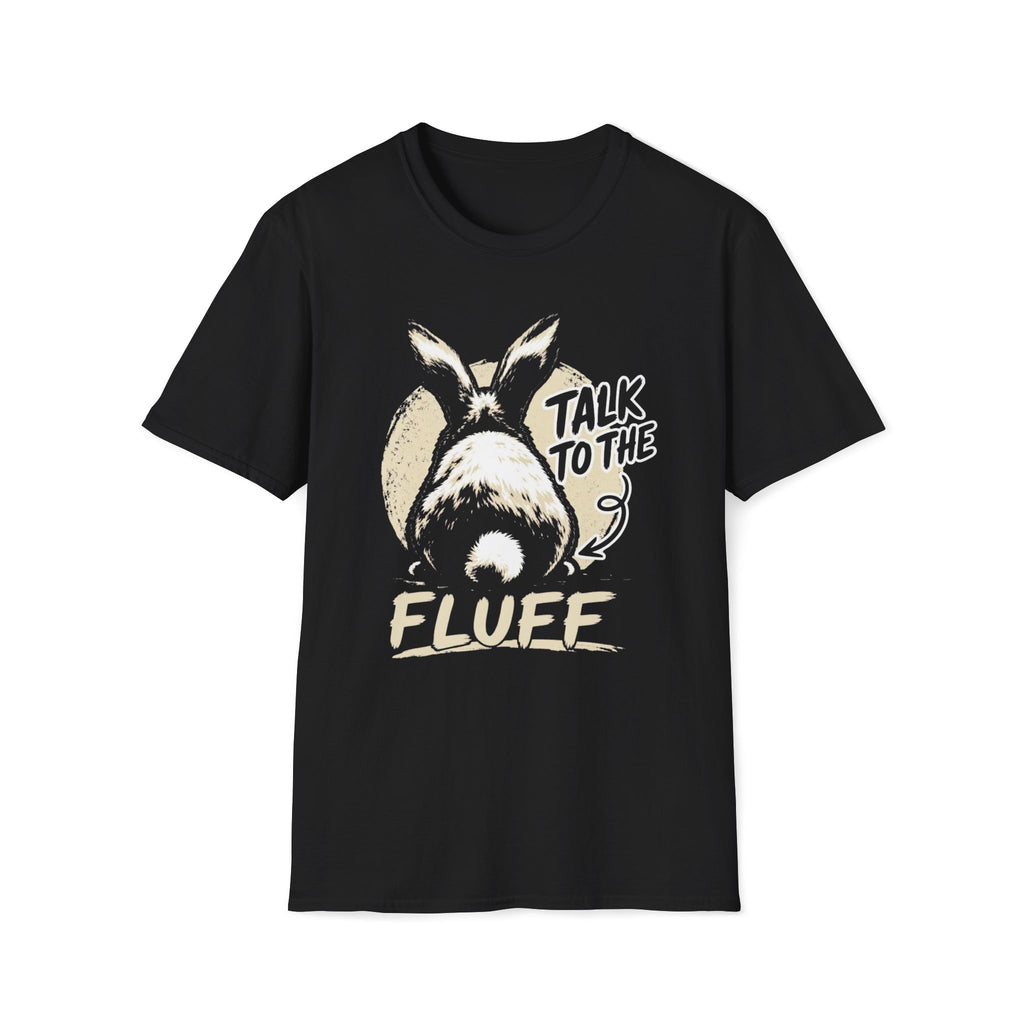 Talk To The Fluff Rabbit T-Shirt